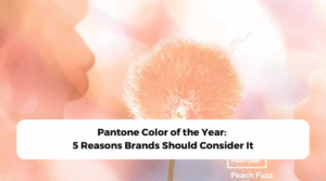 Pantone Color of the Year: 5 Reasons Brands Should Consider It